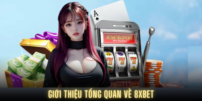 Giới thiệu tổng quan về 8XBET