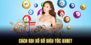 Cách soi xổ số siêu tốc 8XBET